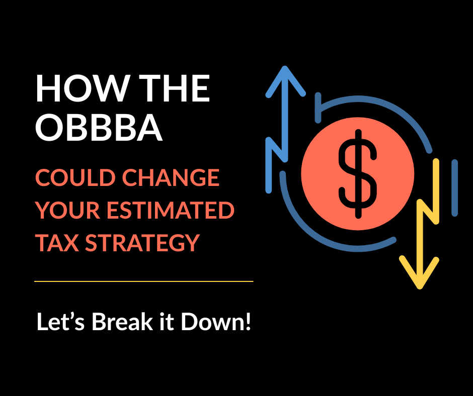 How the “One Big Beautiful Bill” (OBBBA) Could Change Your Estimated Tax Strategy