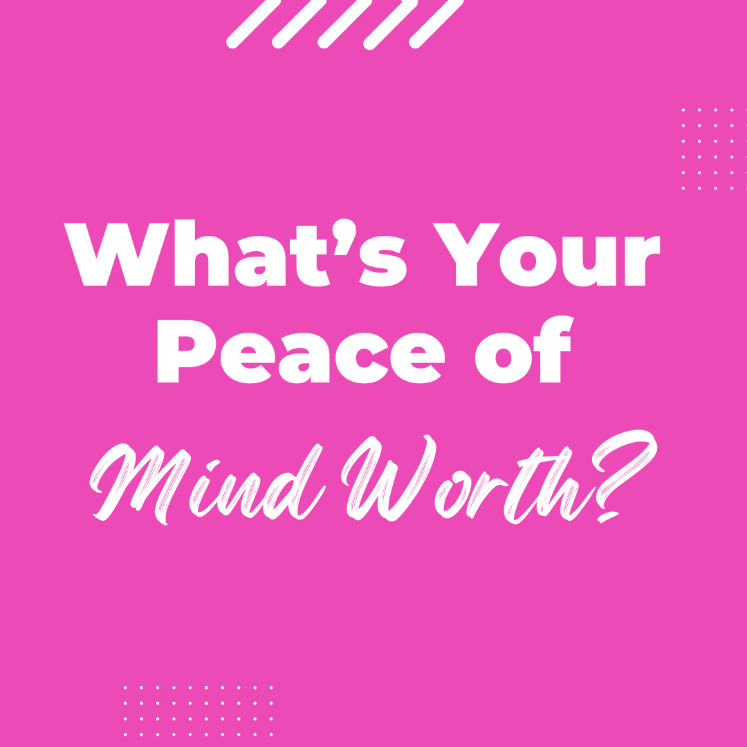 What’s Your Peace of Mind Worth?